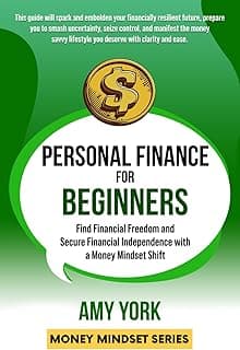 Personal Finance for Beginners: Find Financial Freedom and Secure Financial Independence with a Money Mindset Shift (Money Mindset Series)
