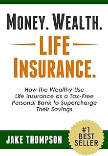 Money. Wealth. Life Insurance.: How the Wealthy Use Life Insurance as a Tax-Free Personal Bank to Supercharge Their Savings
