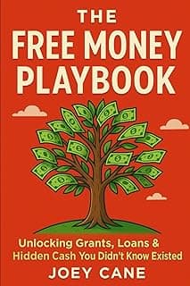 Free Money Playbook: How to Unlock Grants,Low-InterestLoans and Hidden Cash, You Didn't Know Existed