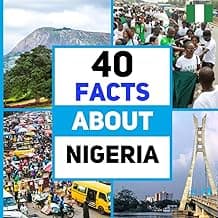 40 Facts About Nigeria: For Kids, Fun Facts About Nigeria, Sports, Nature, Food, Culture, Continent & More