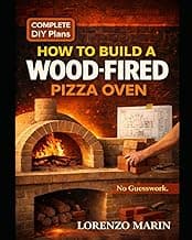 HOW TO BUILD A WOOD-FIRED PIZZA OVEN: Step-by-Step Plans for an Outdoor Brick Oven & Grill