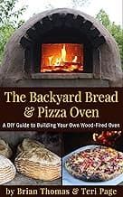 The Backyard Bread & Pizza Oven: A DIY Guide to Building Your Own Wood-Fired Oven